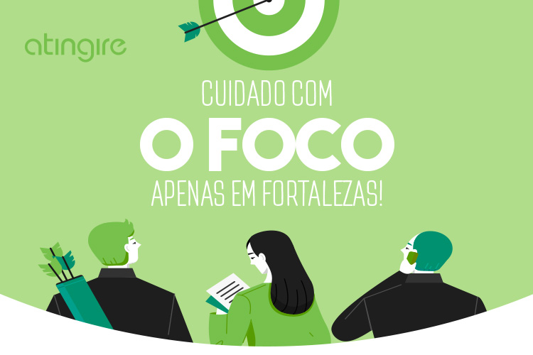 Cuidado com o foco apenas em fortalezas
